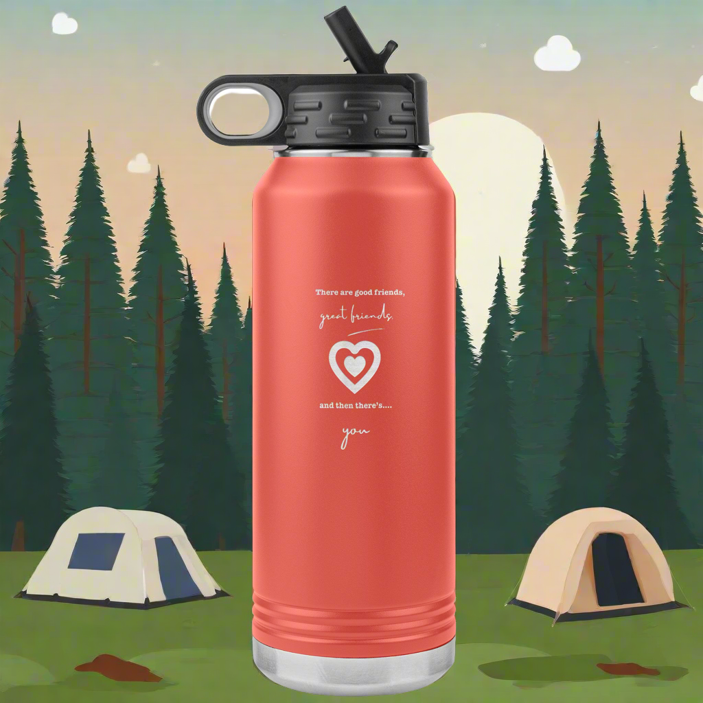 There are good friends, great friends and then there's you - Water Bottle