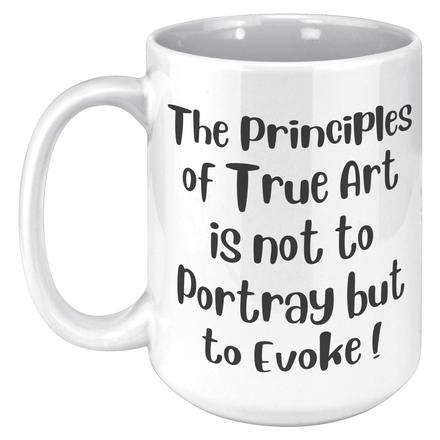 The Principles of True Art is not to Portray but to Evoke ! Mug