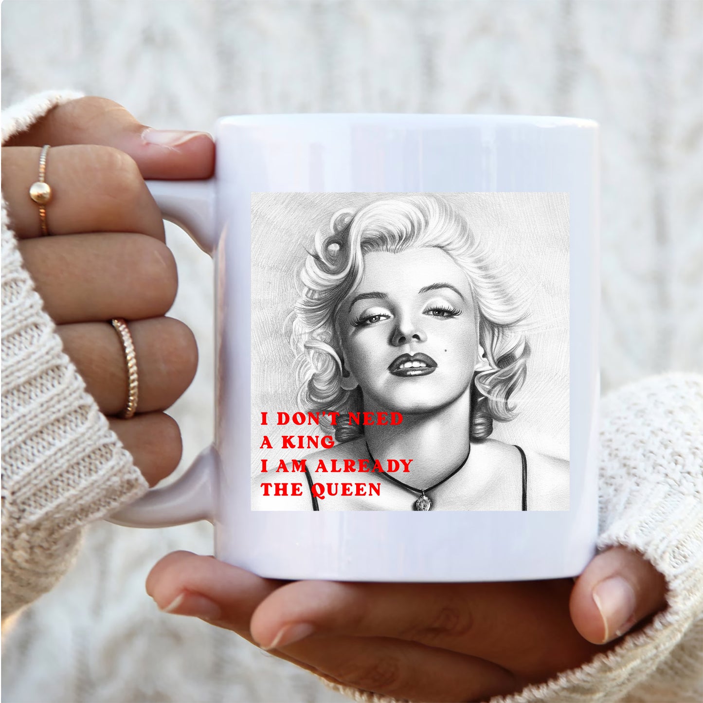 I don't need a King l am already the Queen - Marilyn Monroe  -  Mug