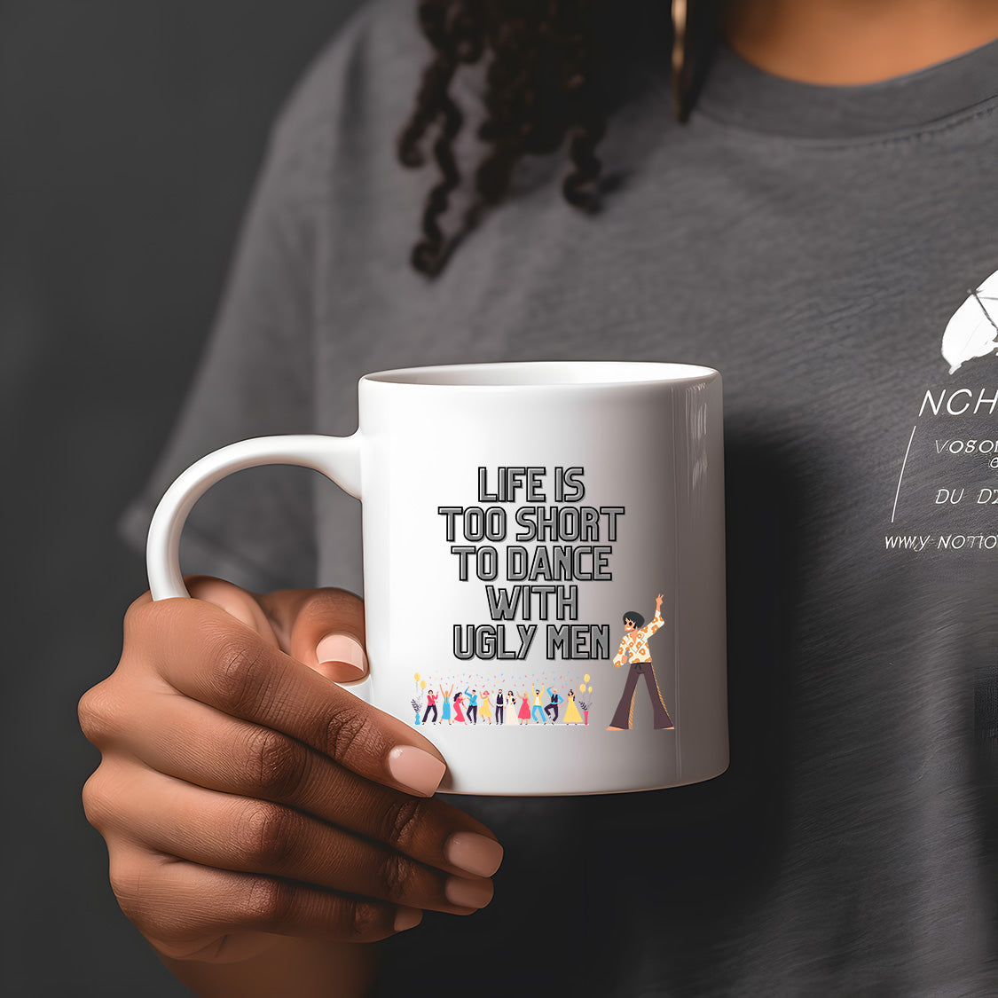 Life's too Short to Dance with Ugly Men Mug