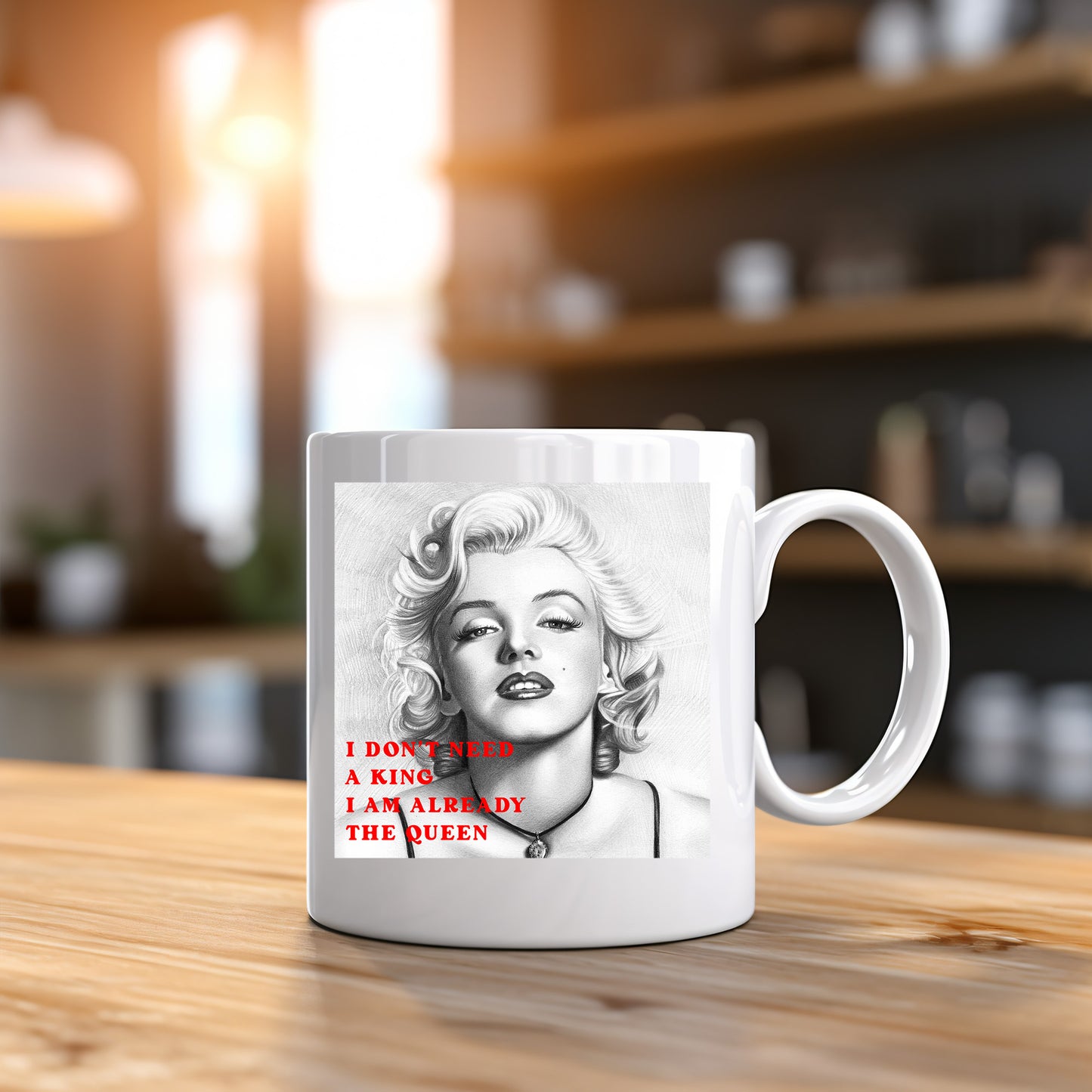 I don't need a King l am already the Queen - Marilyn Monroe  -  Mug