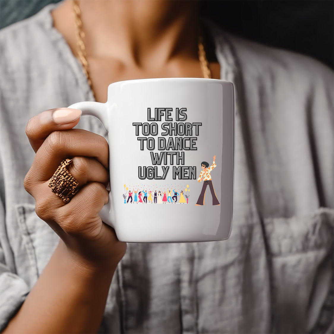 Life's too Short to Dance with Ugly Men Mug