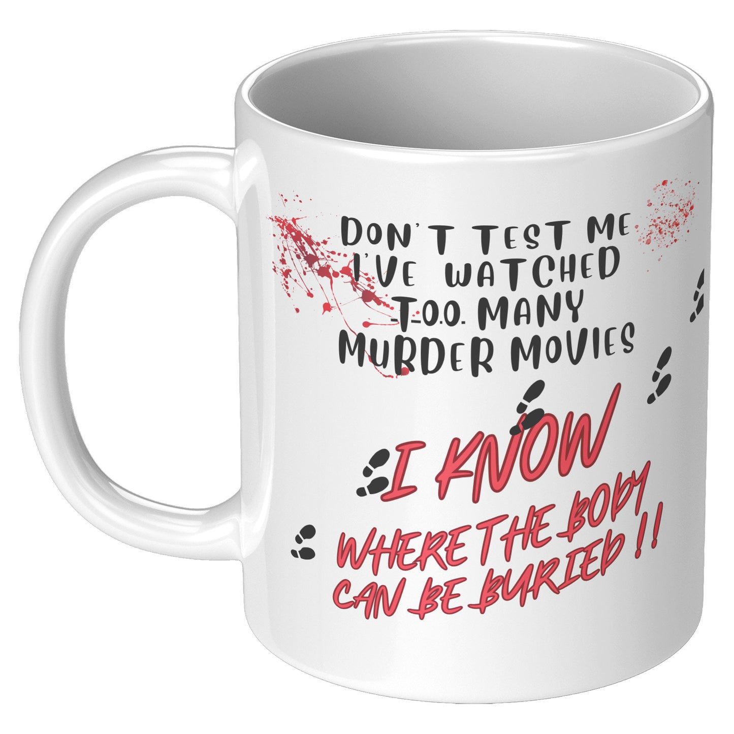 Don't test me l know where the bodies can be  buried ! Mug