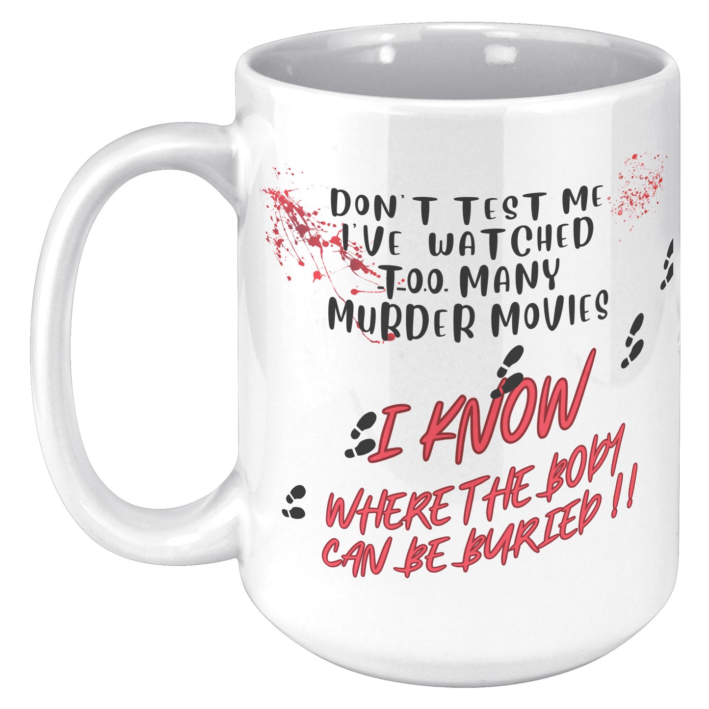 Don't test me l know where the bodies can be  buried ! Mug
