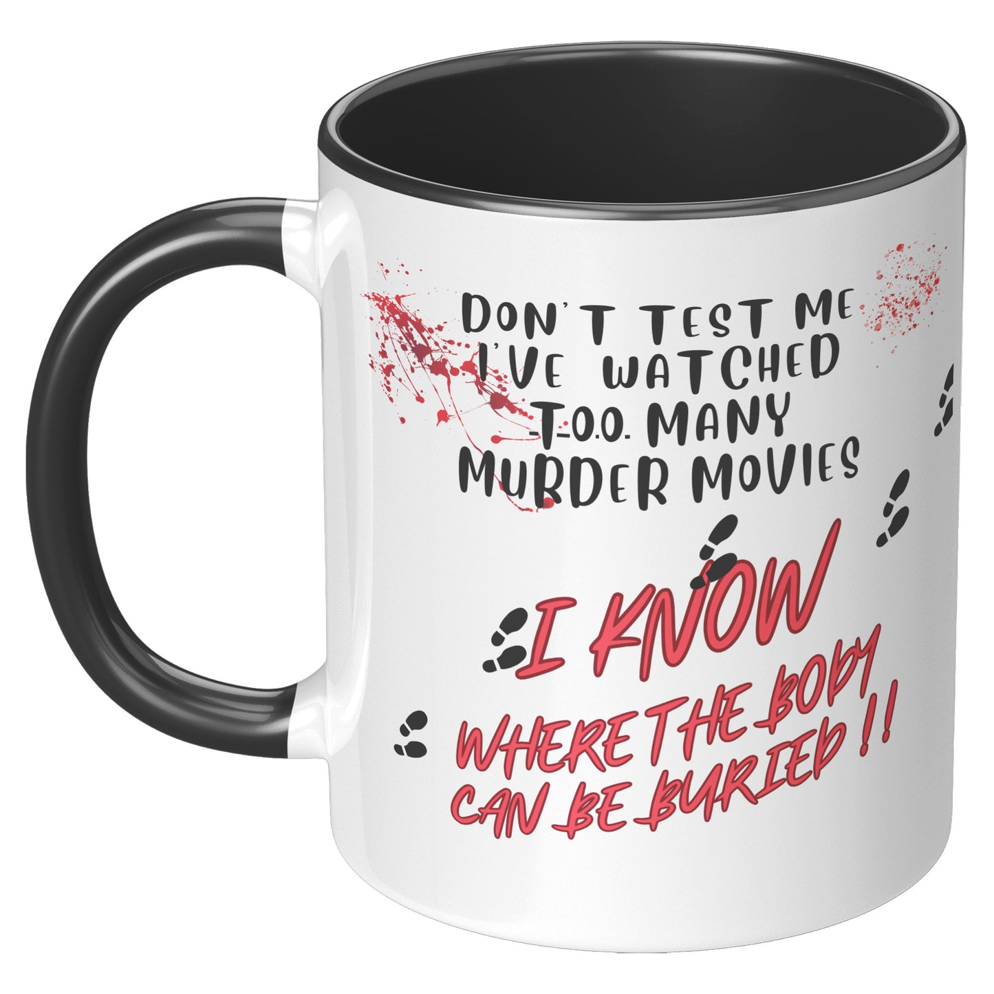 Don't test me l know where the bodies can be  buried ! Mug
