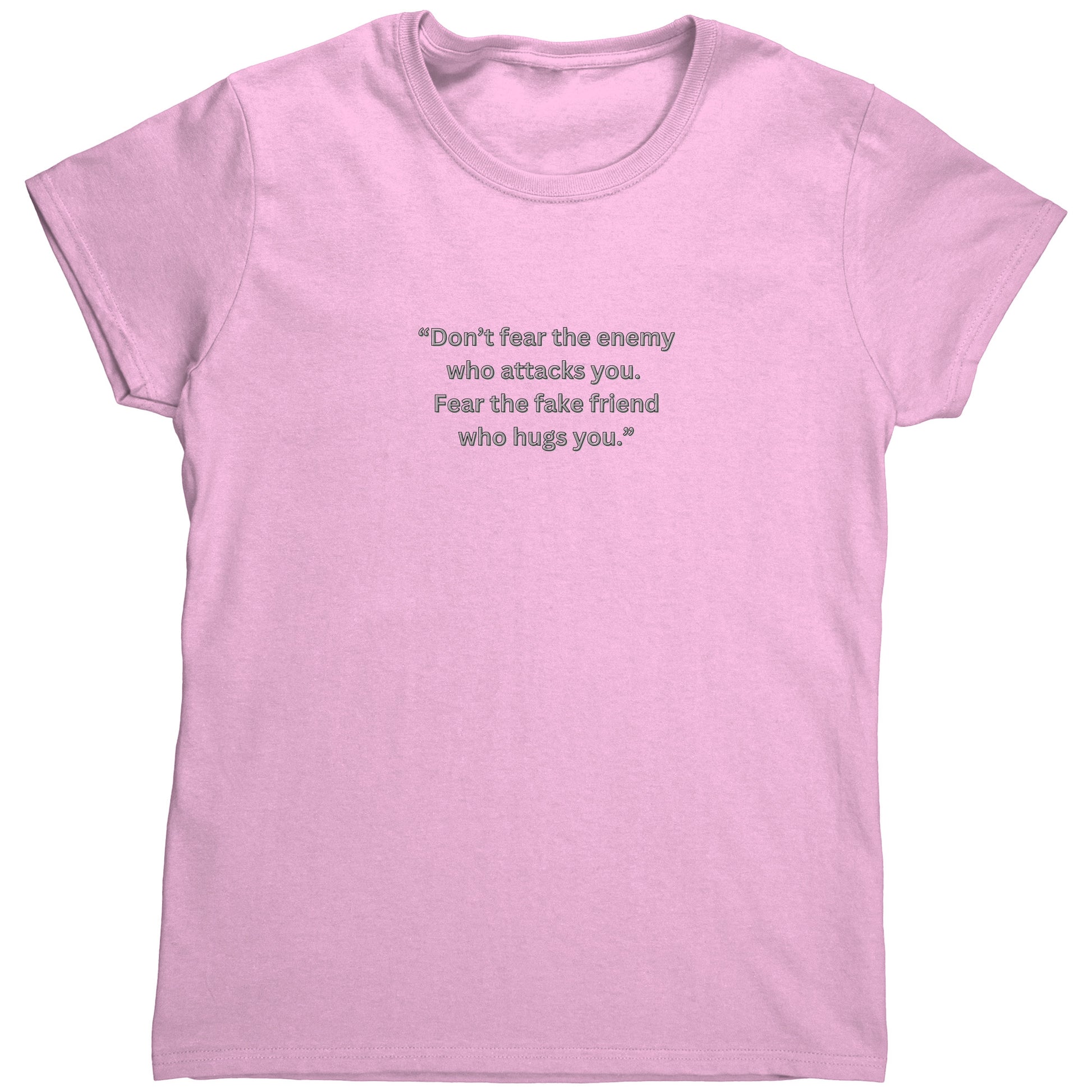 Don’t fear the enemy  who attacks you. Fear the fake friend  who hugs you.”T Shirt