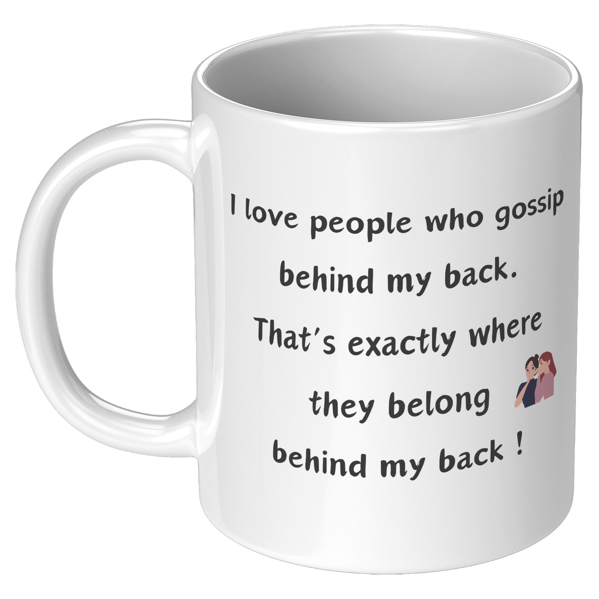 I love people that gossip behind my back, thats exactly where they belong behind my back ! Marilyn Monroe