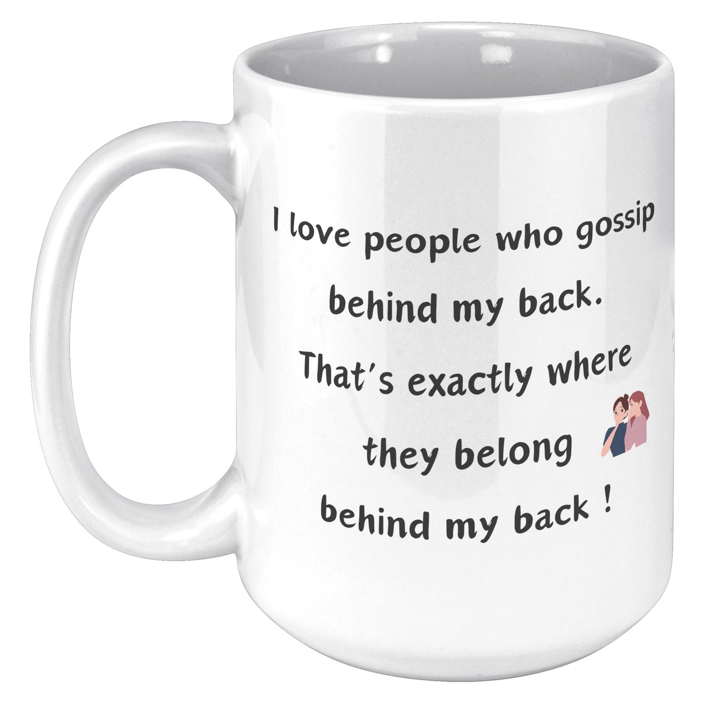 I love people that gossip behind my back, thats exactly where they belong behind my back ! Marilyn Monroe