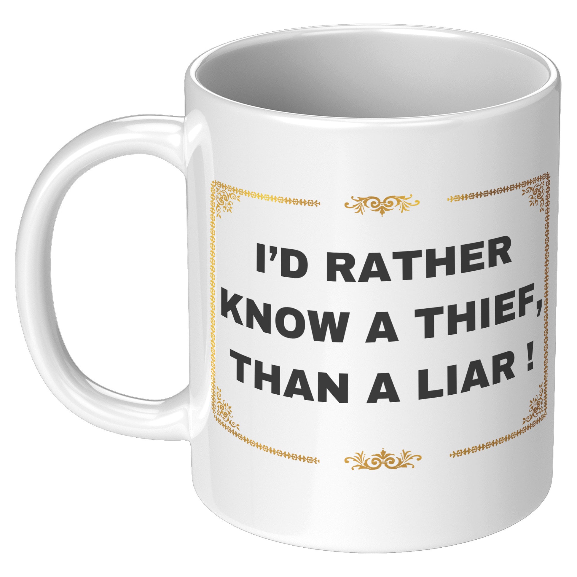 I'd rather know a thief than a liar ! Mug