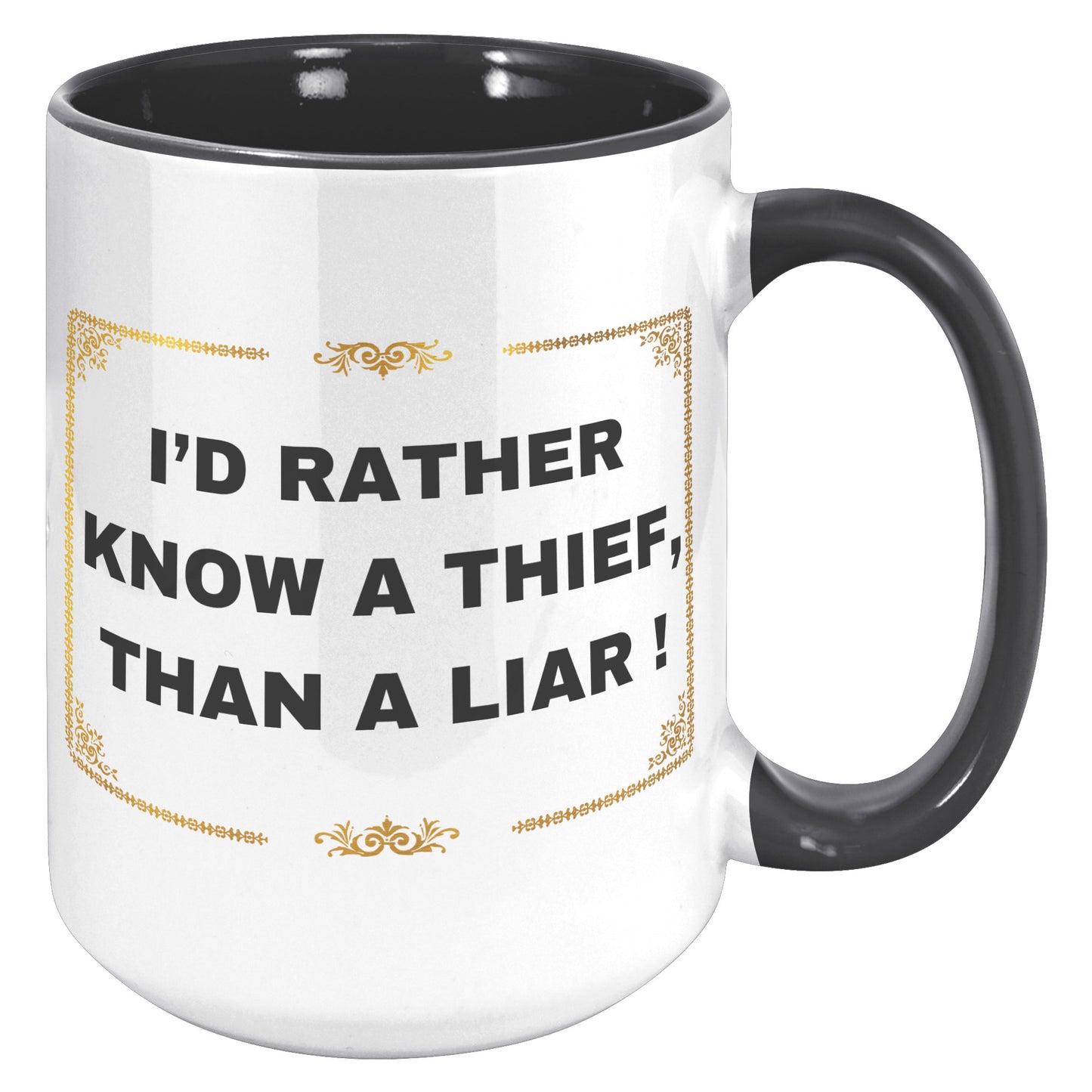I'd rather know a thief than a liar ! Mug
