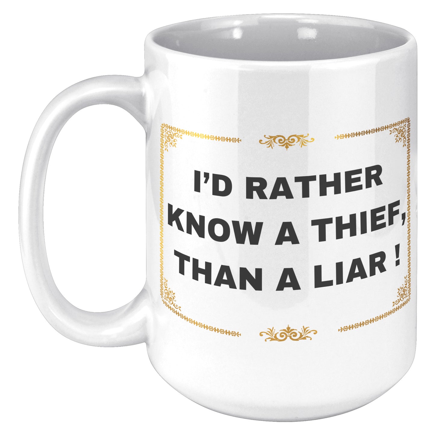 I'd rather know a thief than a liar ! Mug