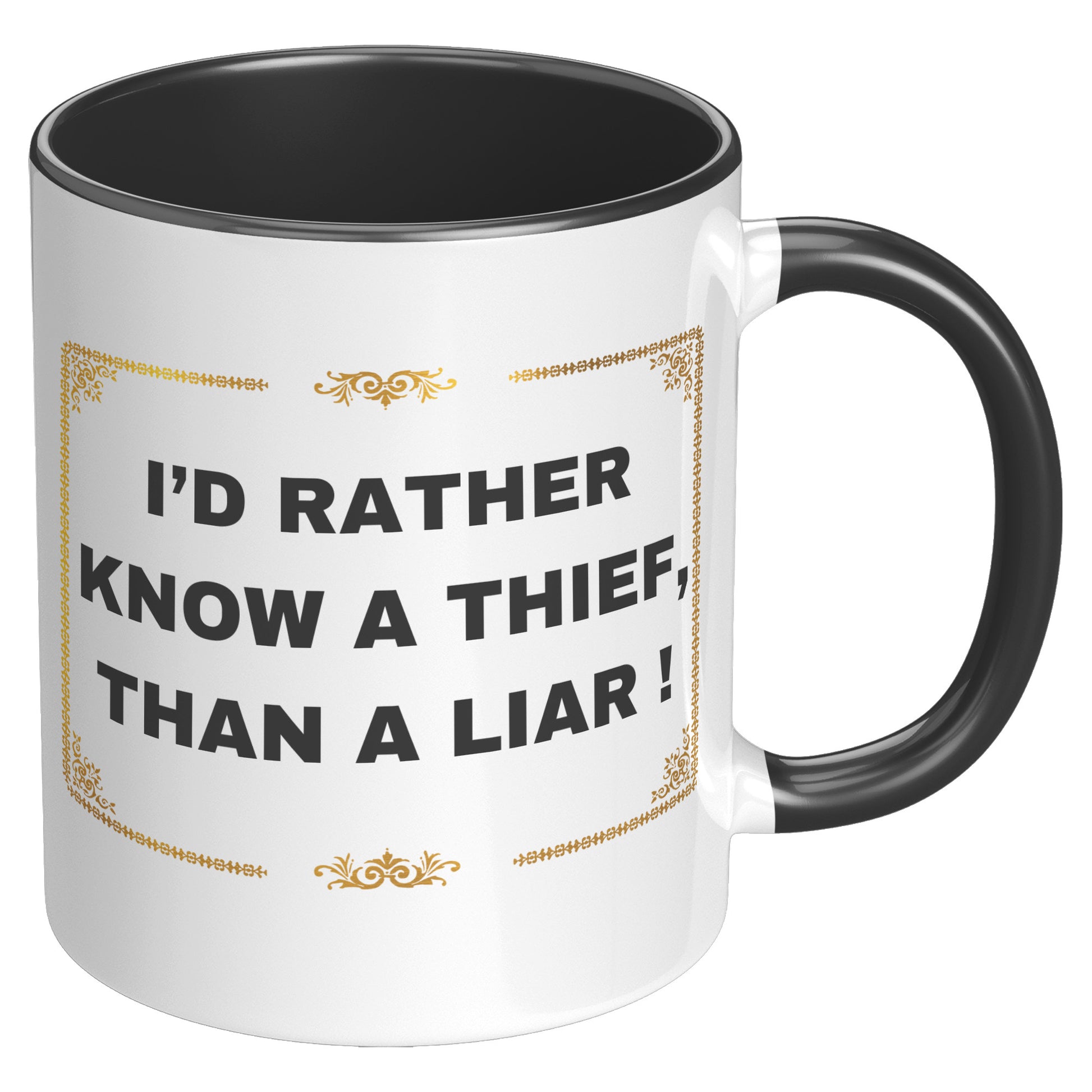 I'd rather know a thief than a liar ! Mug