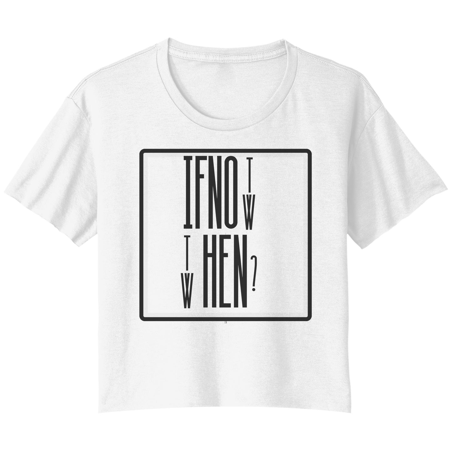 If Not, then When ? Womens T Shirt, Flowy fit, Side seamed, Tailored sleeve, Modest crop.