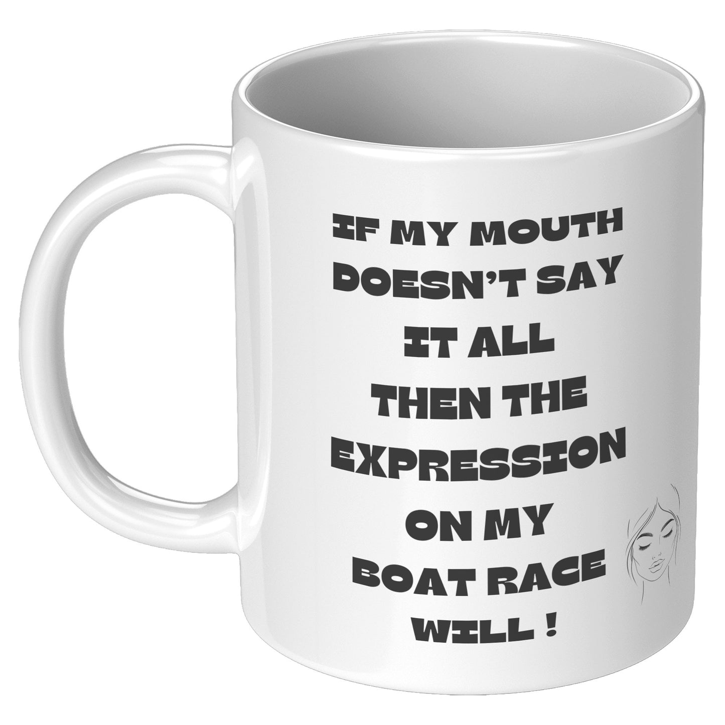 If my Mouth doesn't say it all, then the expression on my face will ! - Mug