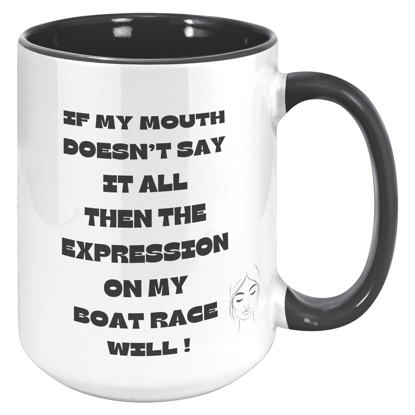If my Mouth doesn't say it all, then the expression on my face will ! - Mug