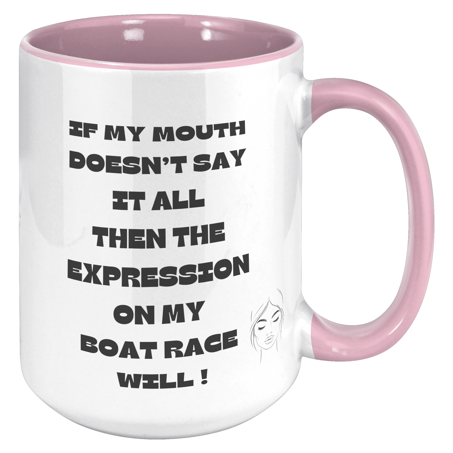 If my Mouth doesn't say it all, then the expression on my face will ! - Mug
