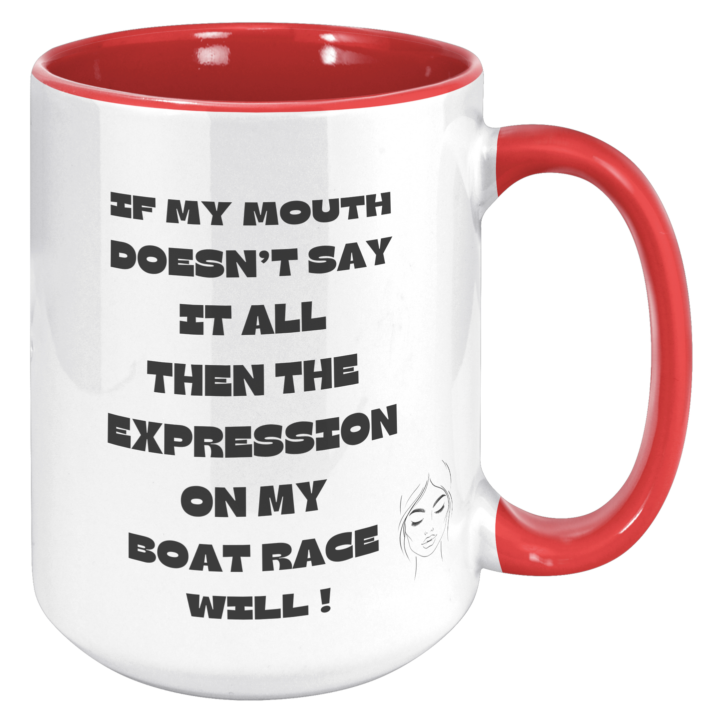 If my Mouth doesn't say it all, then the expression on my face will ! - Mug