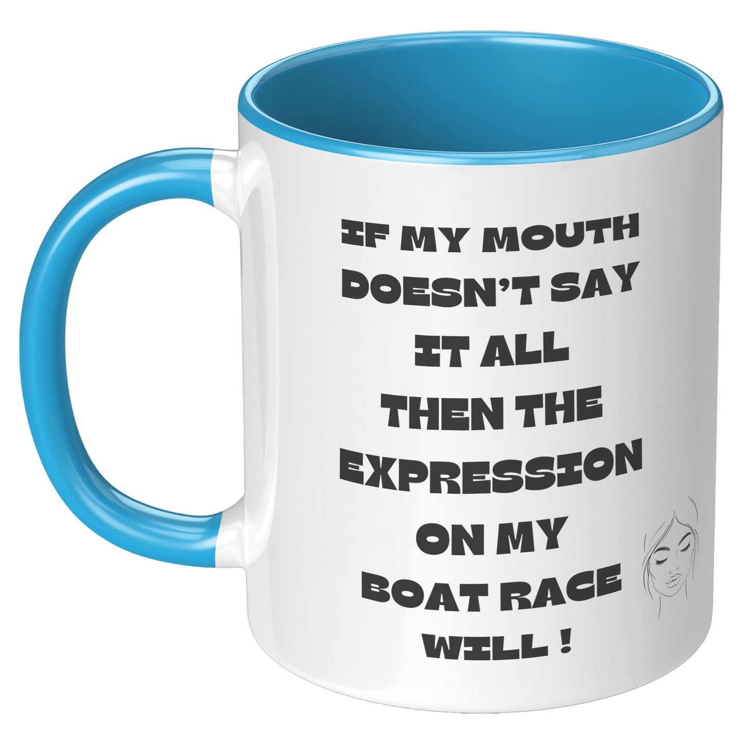 If my Mouth doesn't say it all, then the expression on my face will ! - Mug