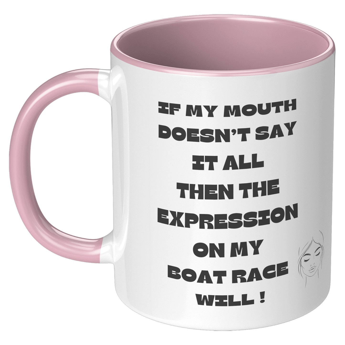 If my Mouth doesn't say it all, then the expression on my face will ! - Mug