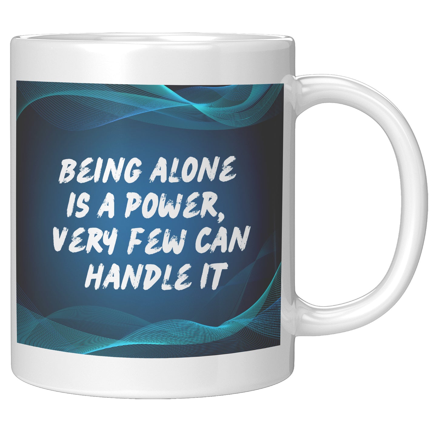 Being alone is a power, very few can handle quote mug