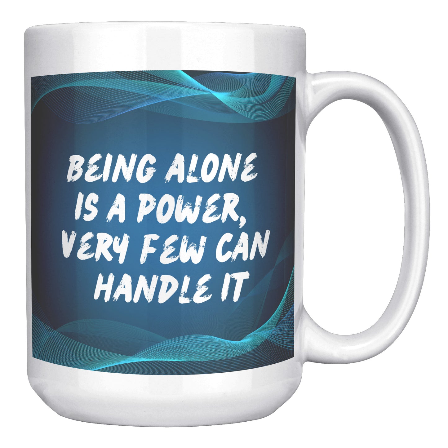 Being alone is a power, very few can handle quote mug