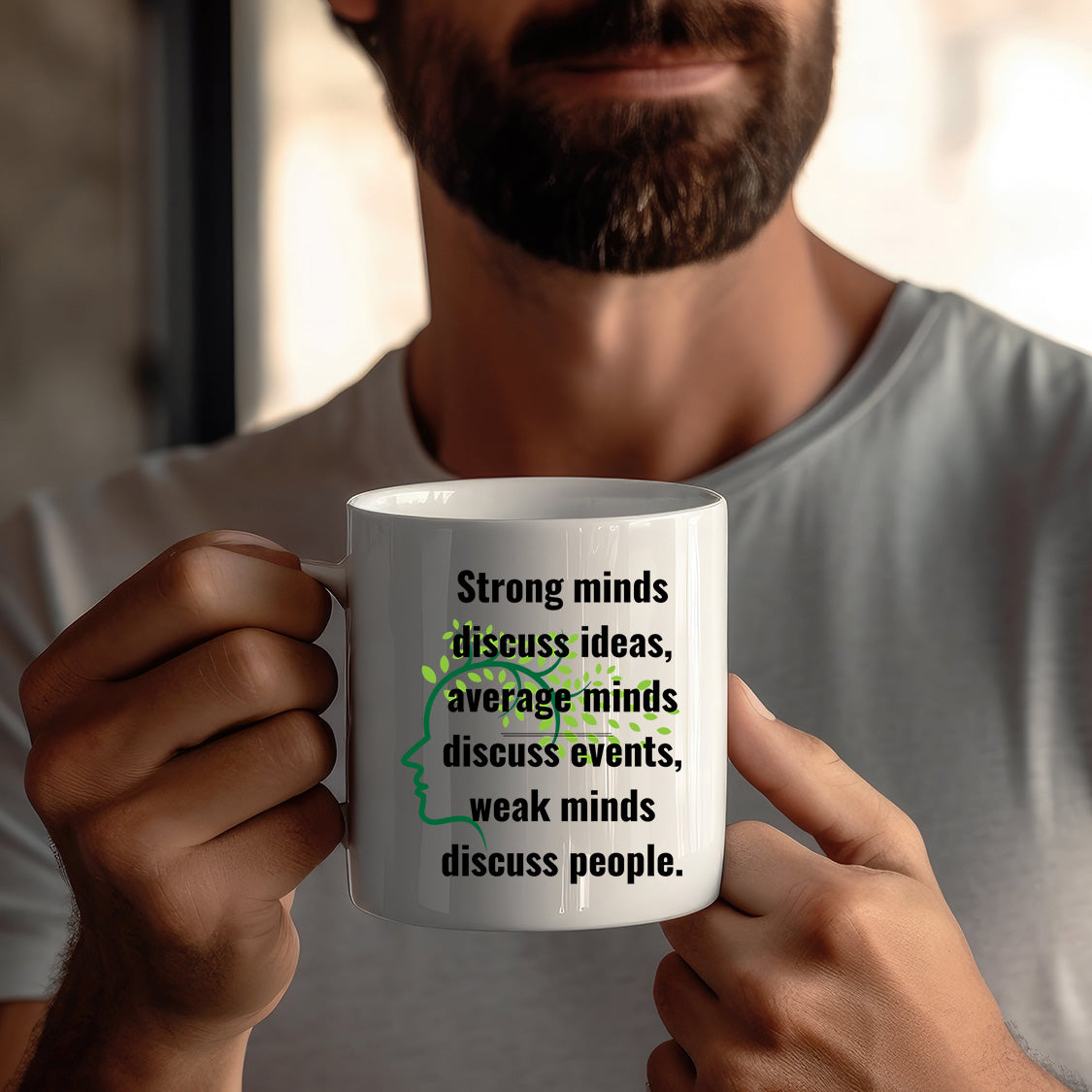 Strong Minds discuss ideas, average minds discuss events, weak minds discuss people. Mug Quote