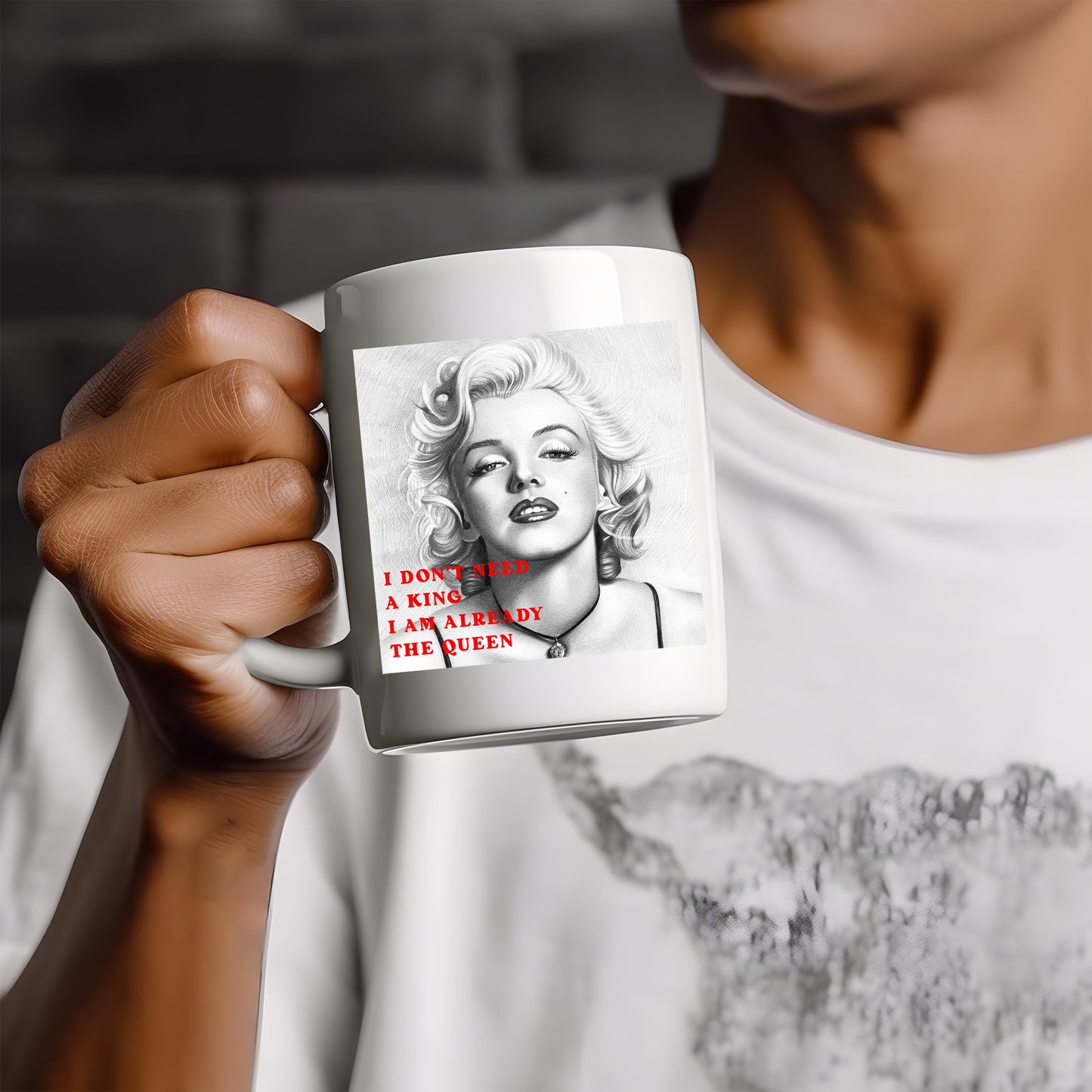 I don't need a King l am already the Queen - Marilyn Monroe  -  Mug