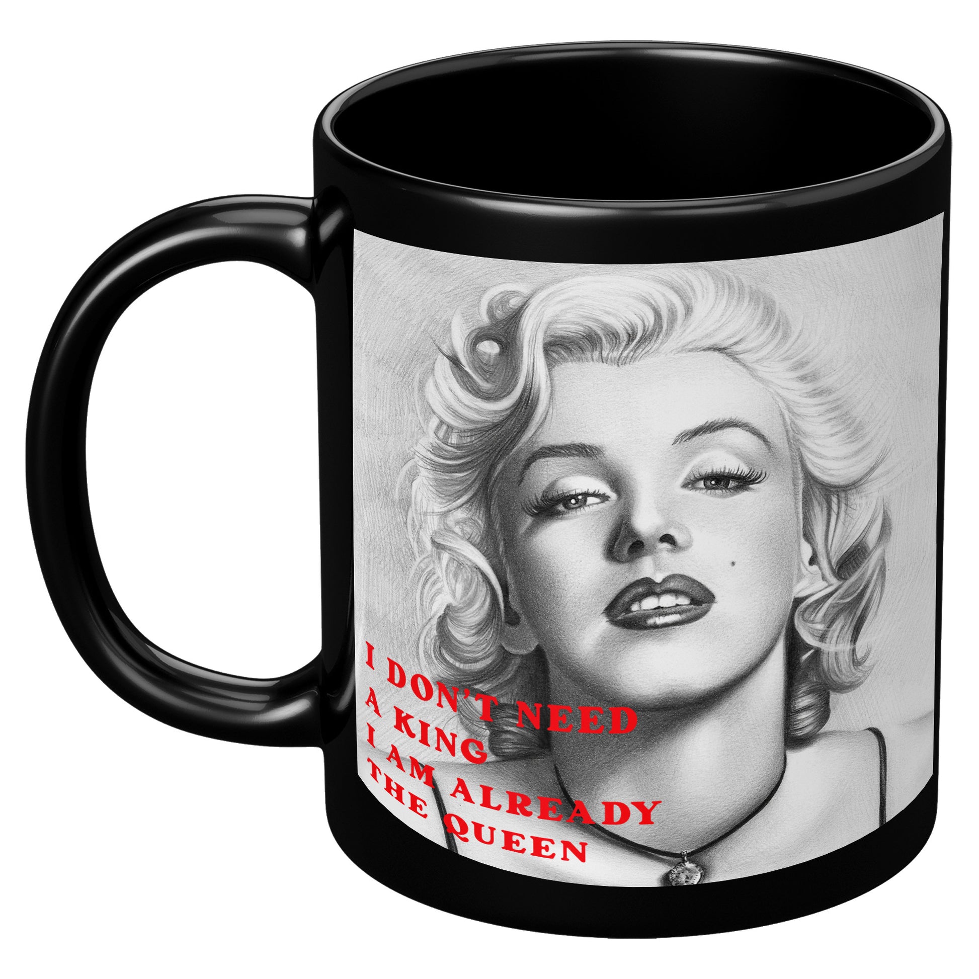 I don't need a king l'm already the Queen-Marilyn Monroe - Black Mug