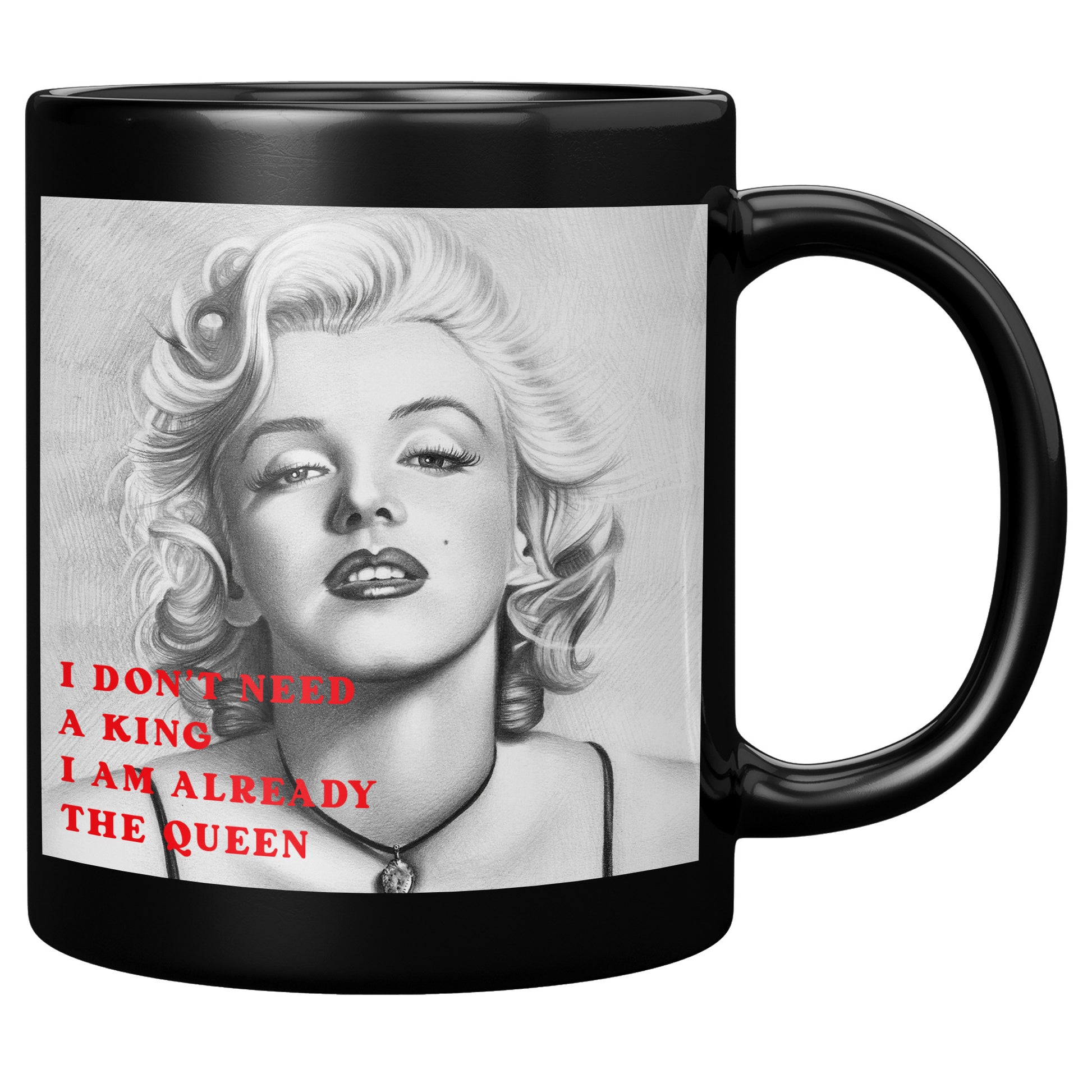 I don't need a king l'm already the Queen-Marilyn Monroe - Black Mug