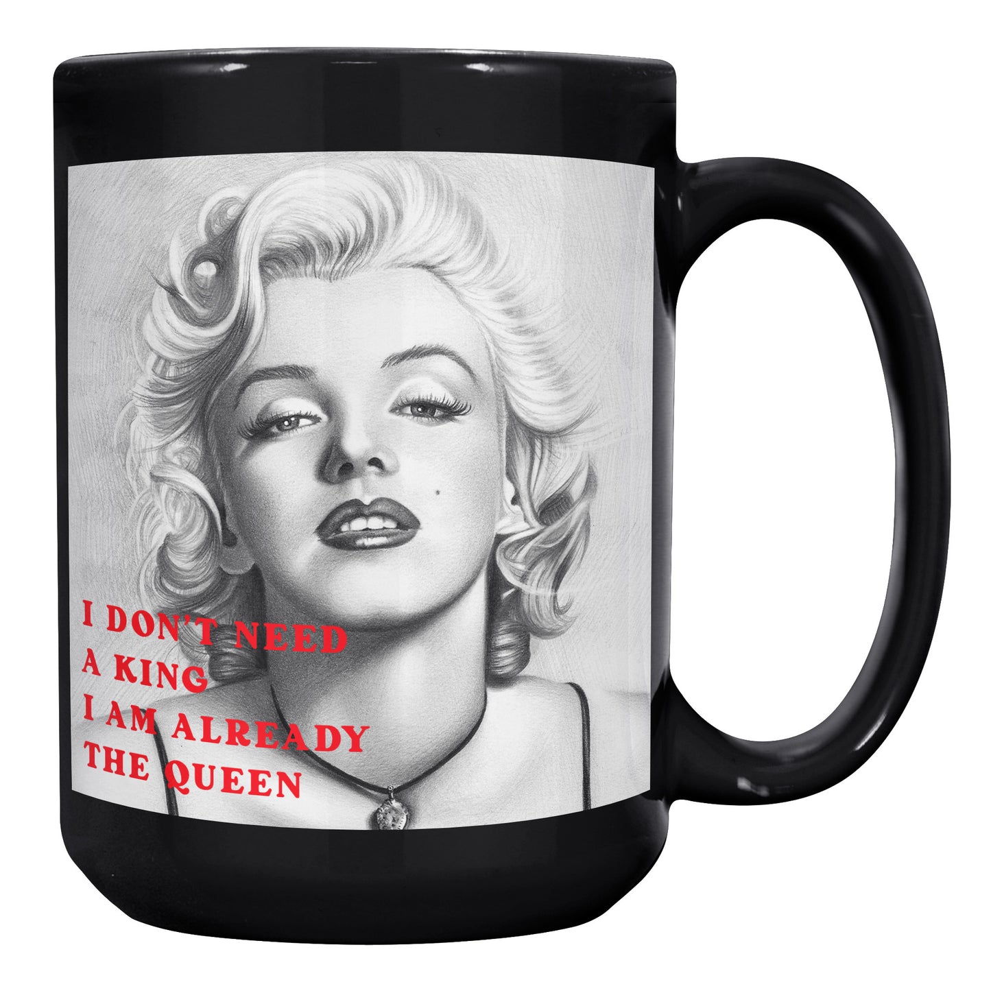 I don't need a king l'm already the Queen-Marilyn Monroe - Black Mug