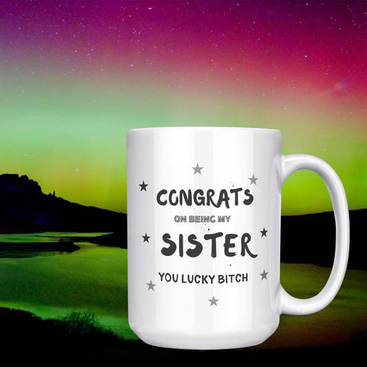 Congrats on being my Sister. Mug