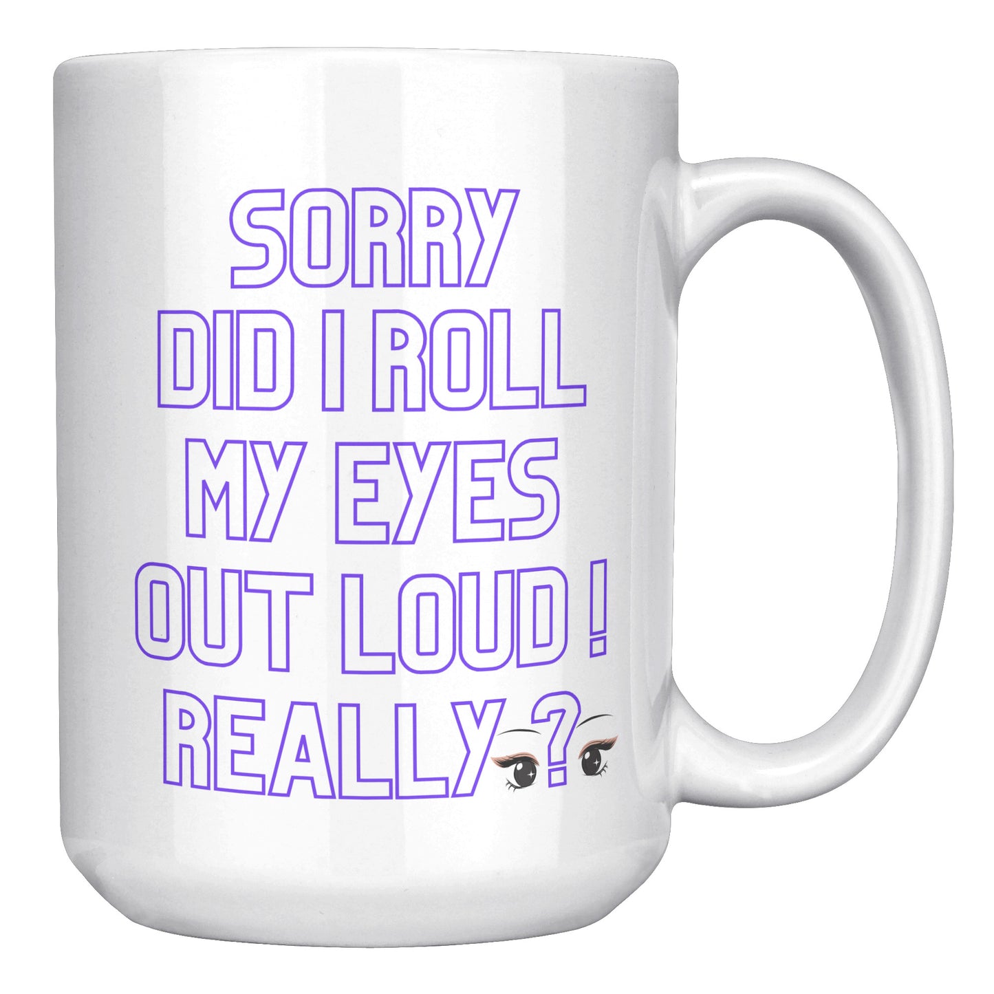 Sorry did l roll my eyes out loud !  Really?