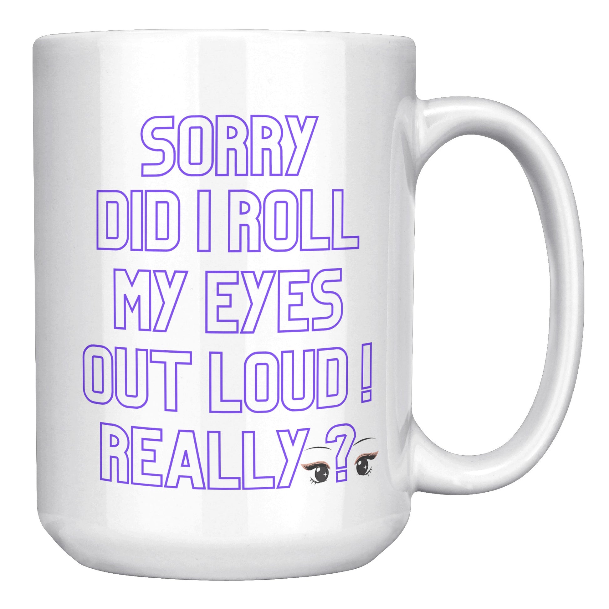 Sorry did l roll my eyes out loud !  Really?