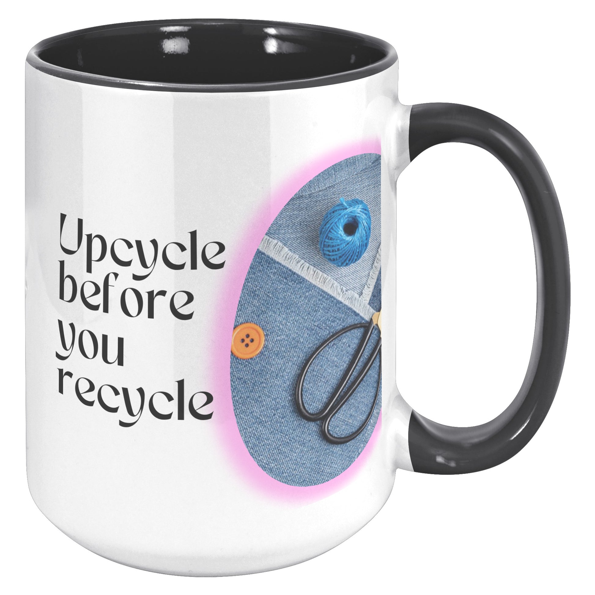 Upcycle before you recycle - Mug