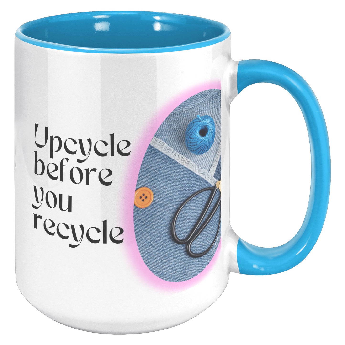 Upcycle before you recycle - Mug