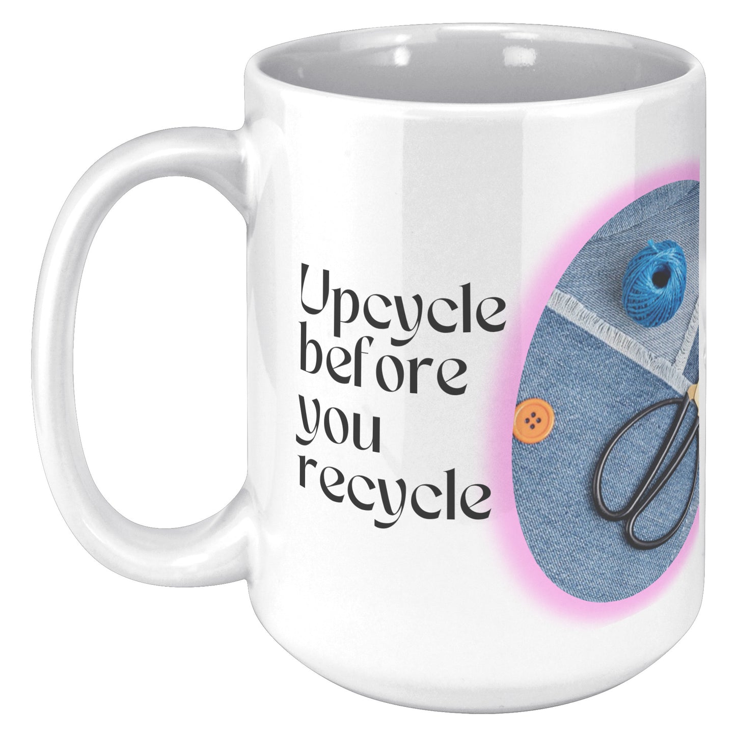 Upcycle before you recycle - Mug