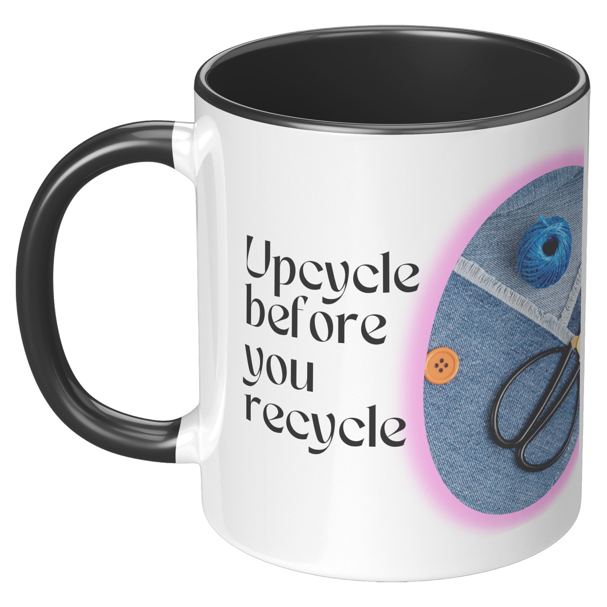 Upcycle before you recycle - Mug