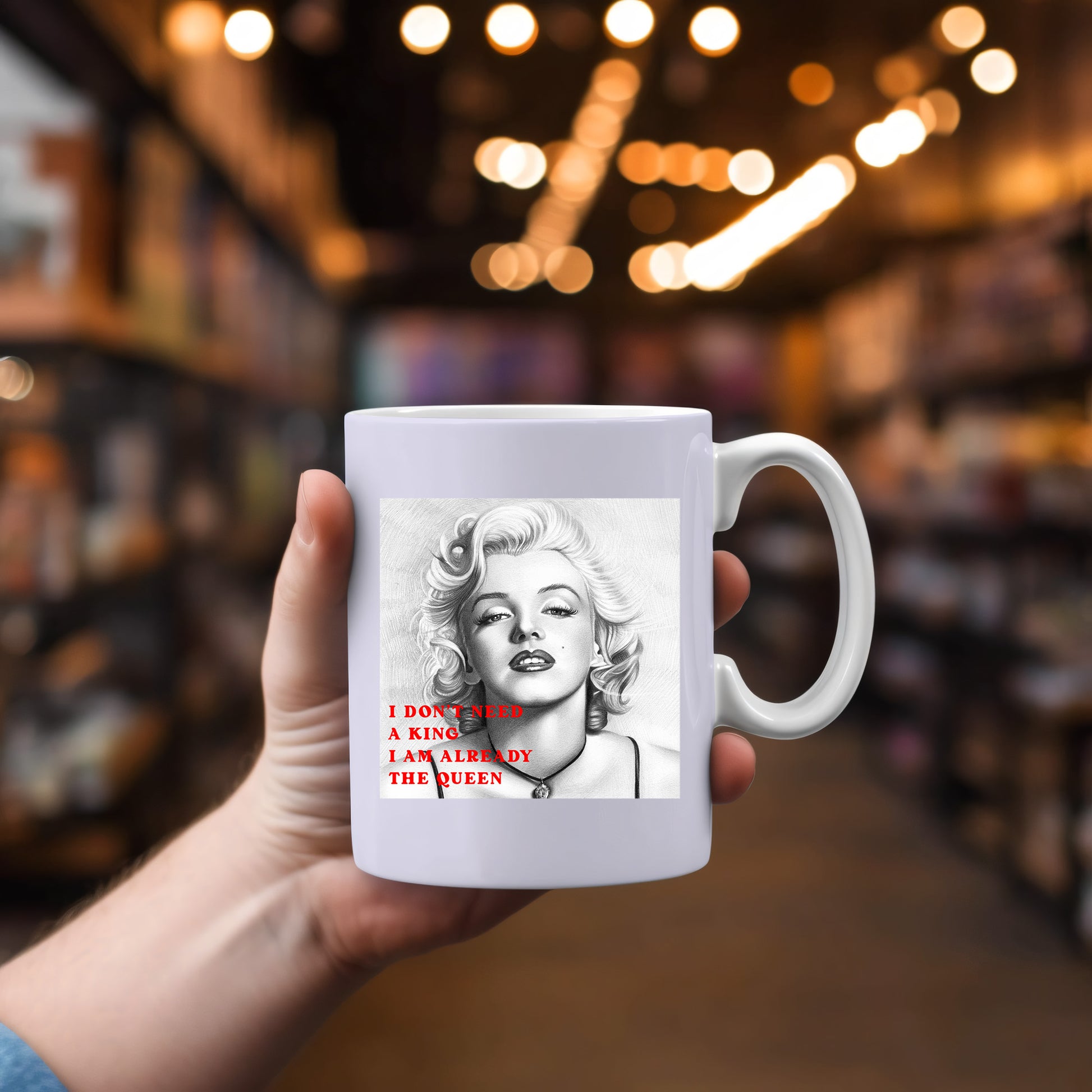 I don't need a King l am already the Queen - Marilyn Monroe  -  Mug