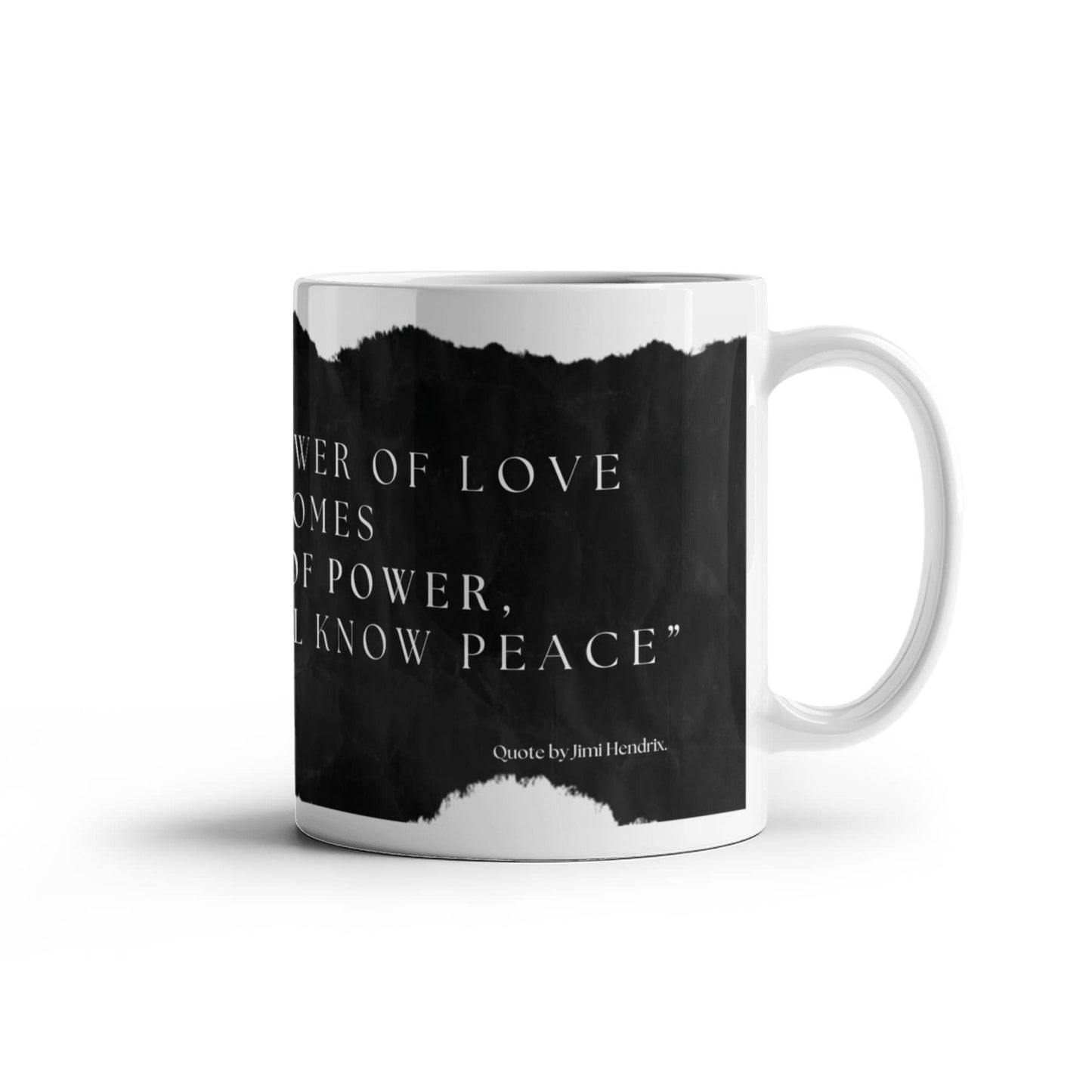 When the power of love overcomes the love of power, the world will know peace quote by Jimi Hendrix. Mug, (11oz)