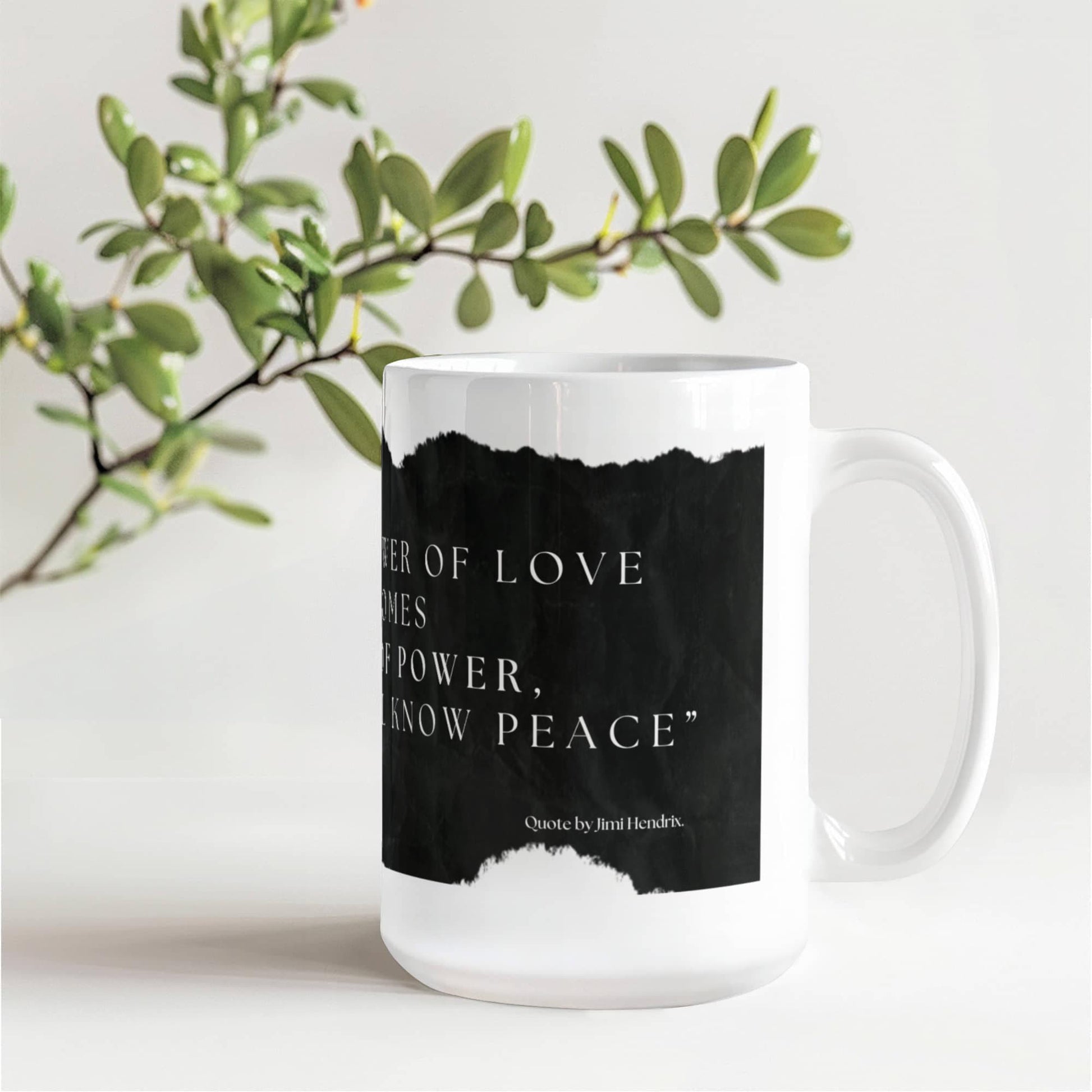 When the power of love overcomes the love of power, the world will know peace quote by Jimi Hendrix. Mug, (11oz)