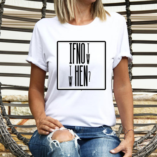 If Not, then When ? Womens T Shirt, Flowy fit, Side seamed, Tailored sleeve, Modest crop.