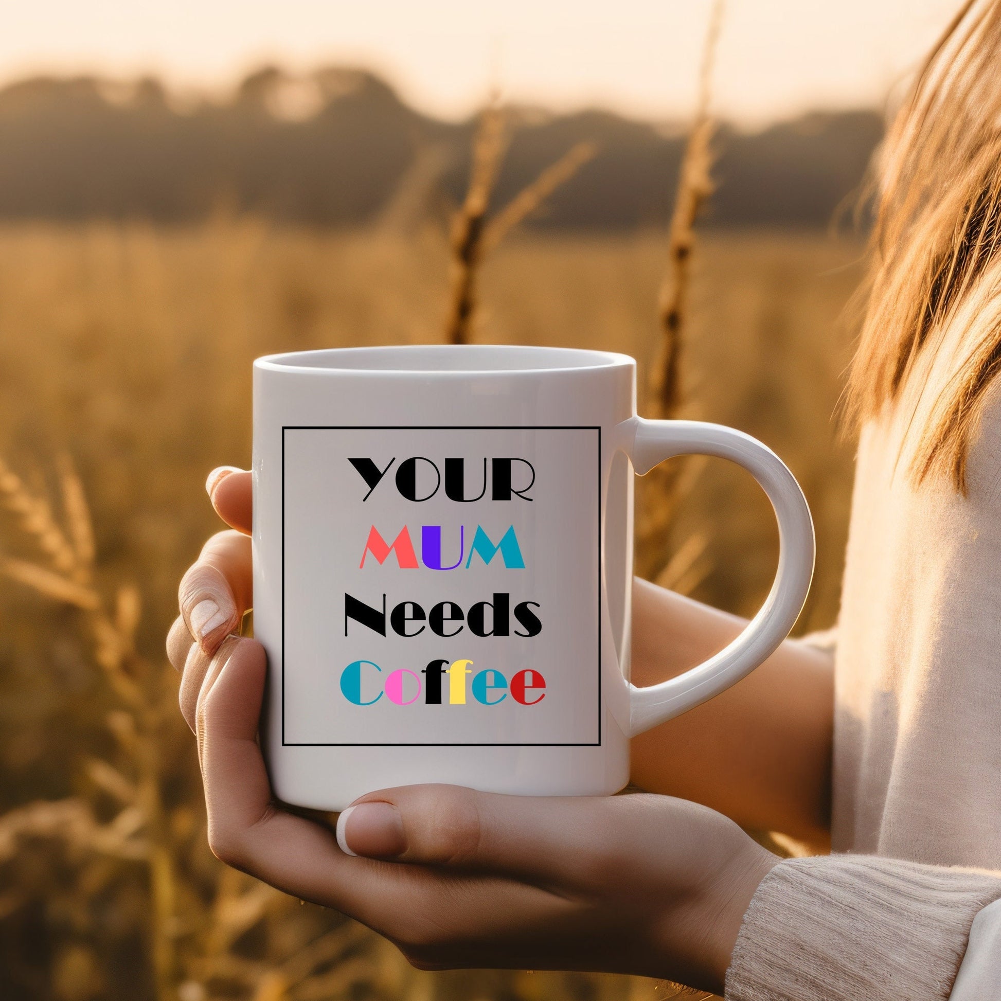 Your Mum needs Coffee - Ceramic Coffee Mug