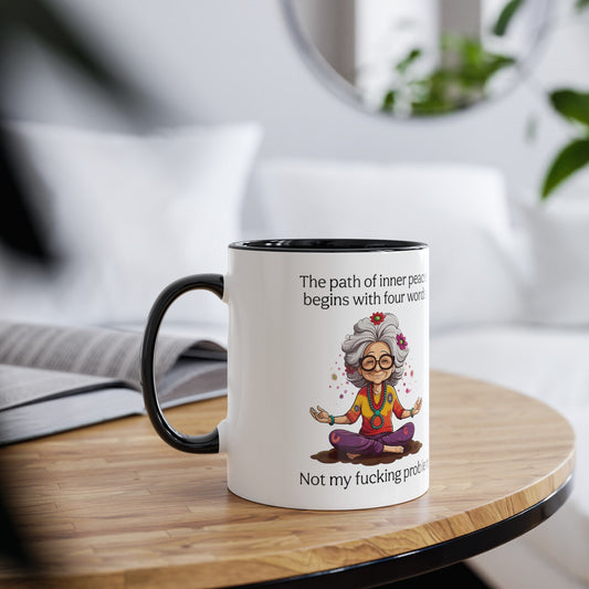 The Path of Inner Peace begins with four words, Not my fucking problem Coffee Mug 11oz