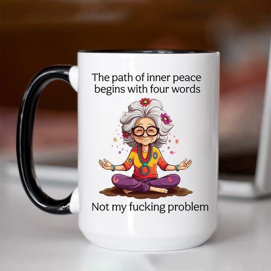 The Path of Inner Peace begins with four words, Not my fucking problem Coffee Mug, 15oz