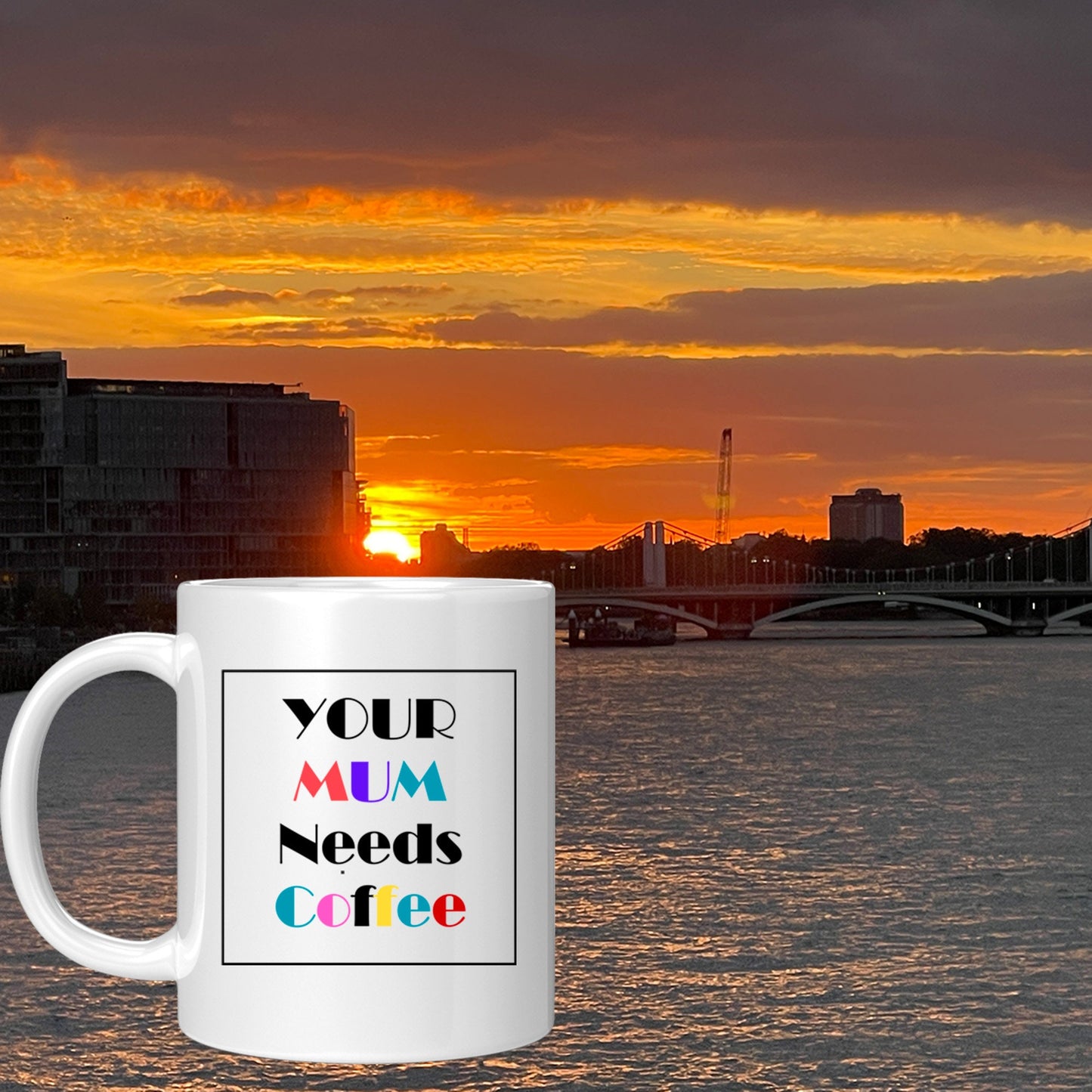 Your Mum needs Coffee - Ceramic Coffee Mug