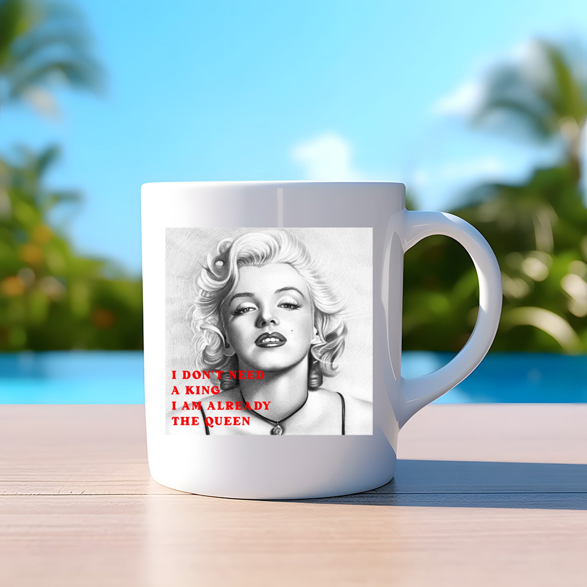 I don't need a King l am already the Queen - Marilyn Monroe - Mug