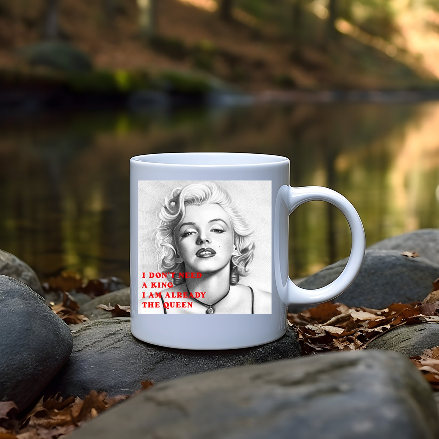 I don't need a King l am already the Queen - Marilyn Monroe - Mug